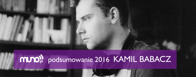 Podsumowanie 2016 – Kamil Babacz (Rytmy.pl)